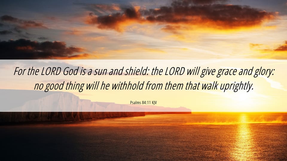 God as Sun and Shield: Walking Uprightly in Grace and Glory